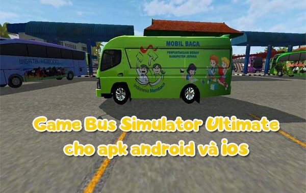Game Bus Simulator Ultimate cho apk Android và IOS