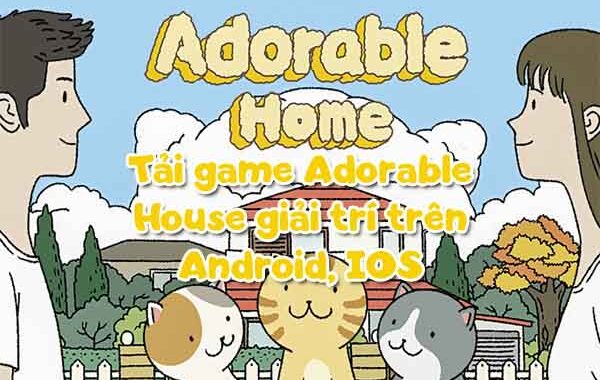 Tải game Adorable House giải trí trên Android, IOS