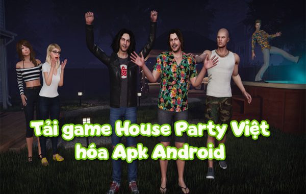 Tải game House Party Việt hóa Apk Android